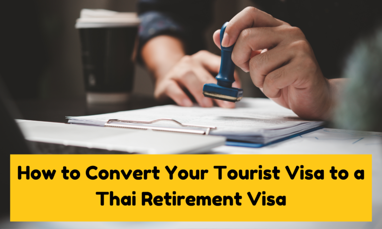 How to Convert Your Tourist Visa to a Thai Retirement Visa