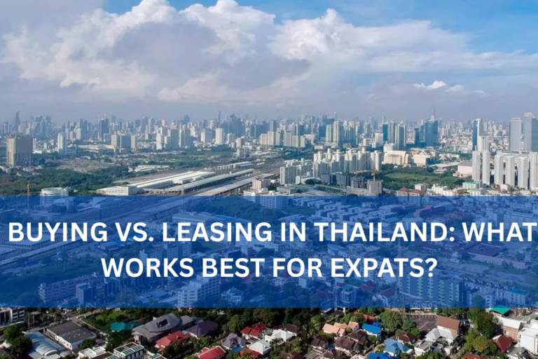 Buying vs. Leasing in Thailand: What Works Best for Expats?
