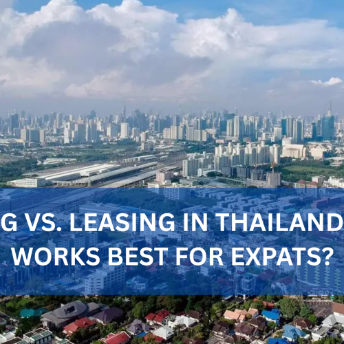 Buying vs. Leasing in Thailand: What Works Best for Expats?