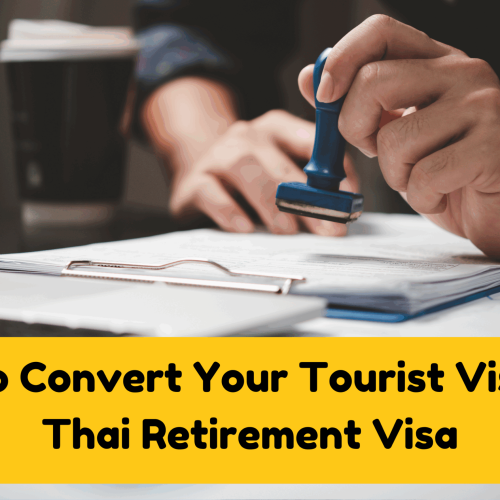 How to Convert Your Tourist Visa to a Thai Retirement Visa